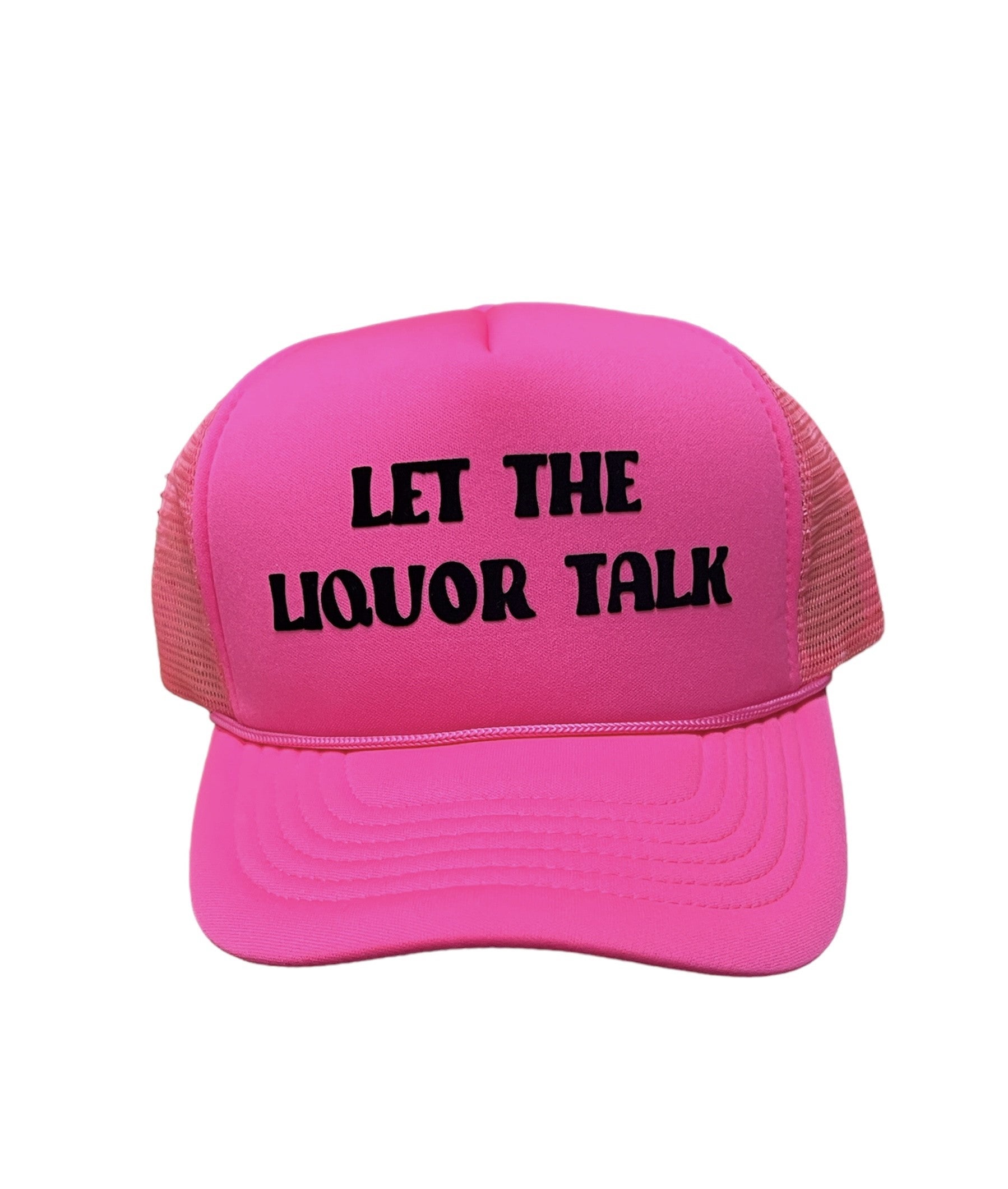 Let The Liquor Talk Trucker Hat